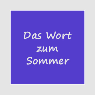 Das Wort zum Sommer