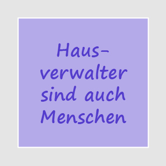 Hausverwalter sind auch Menschen 