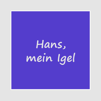 Hans, mein Igel